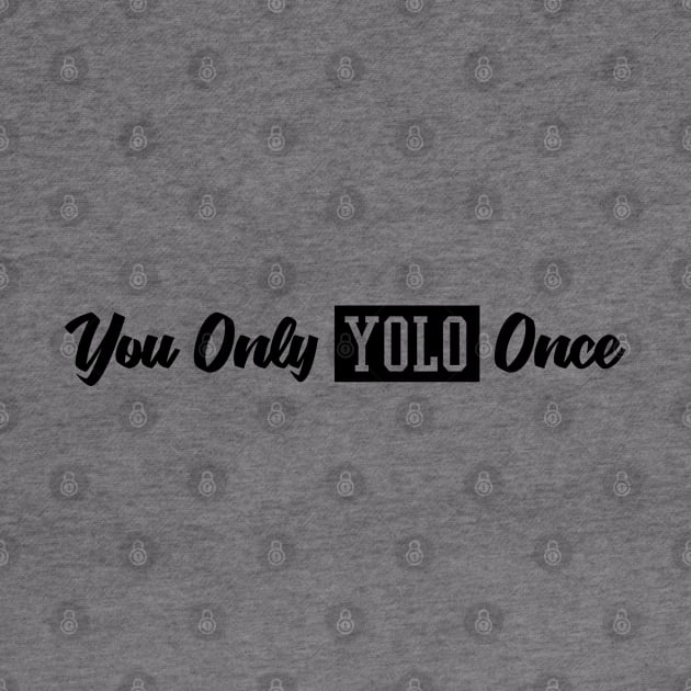 You Only Yolo Once Black by felixbunny